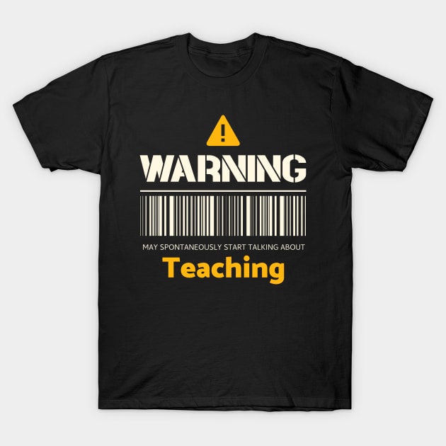 Warning may spontaneously start talking about teaching T-Shirt by Personality Tees